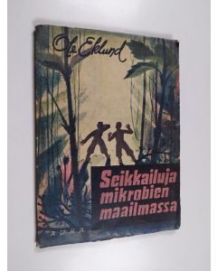 Kirjailijan Ole Eklund käytetty kirja Seikkailuja mikrobien maailmassa