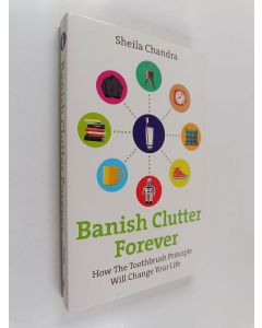 Kirjailijan Sheila Chandra käytetty kirja Banish clutter forever : how the toothbrush principle will change your life