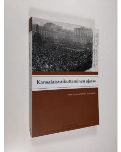 käytetty kirja Kansalaisvaikuttaminen ajassa : näkökulmia suomalaiseen kansalaisvaikuttamiseen suurlakosta 2000-luvulle