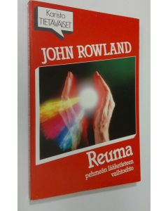 Kirjailijan John Rowland käytetty kirja Reuma : pehmeän lääketieteen vaihtoehto