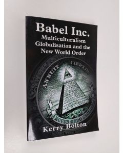 Kirjailijan Kerry Bolton käytetty kirja Babel Inc: Multiculturalism, Globalisation, and the New World Order