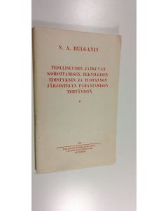 Kirjailijan N. A. Bulganin käytetty kirja Teollisuuden jatkuvan kohottamisen, teknillisen edistyksen ja tuotannon järjestelyn parantamisen tehtävistä