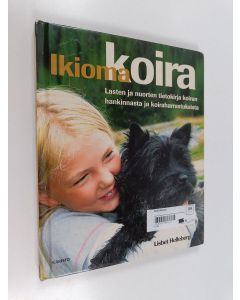 Kirjailijan Lisbet Helleberg käytetty kirja Ikioma koira : lasten ja nuorten tietokirja koiran hankinnasta ja koiraharrastuksista