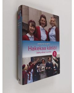 Kirjailijan Jennifer Worth käytetty kirja Hakekaa kätilö! 3 : Jäähyväiset nunnille