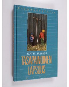 Kirjailijan Terttu Arajärvi käytetty kirja Tasapainoinen lapsuus