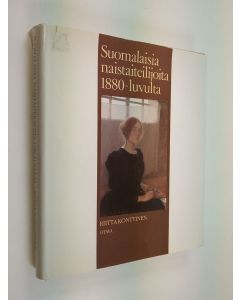 Kirjailijan Riitta Konttinen käytetty kirja Suomalaisia naistaiteilijoita 1880-luvulta