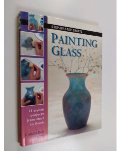Kirjailijan Caroline Green käytetty kirja Painting glass