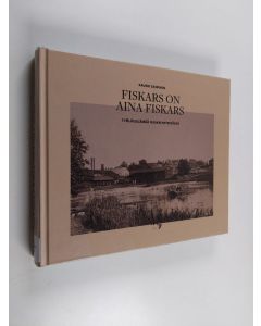 Kirjailijan Rauno Sairinen käytetty kirja Fiskars on aina Fiskars : työläiselämää ruukkiyhteisössä - Työläiselämää ruukkiyhteisössä