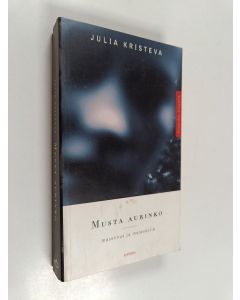 Kirjailijan Julia Kristeva käytetty kirja Musta aurinko : masennus ja melankolia (ERINOMAINEN)