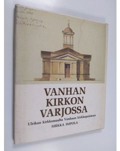 Kirjailijan Sirkka Impola käytetty kirja Vanhan kirkon varjossa : Ulrikan kirkkomaalta Vanhaan kirkkopuistoon