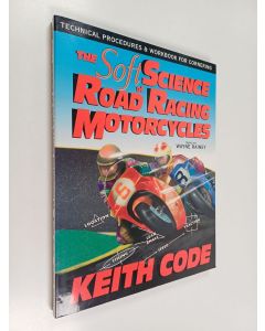 Kirjailijan Keith Code käytetty kirja The soft science of road racing motorcycles : the technical procedures and workbook for road racing motorcycles