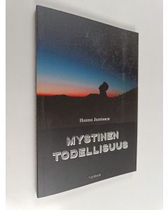 Kirjailijan Hannu Juntunen käytetty kirja Mystinen todellisuus mietiskelyä, väitteitä ja kysymyksiä