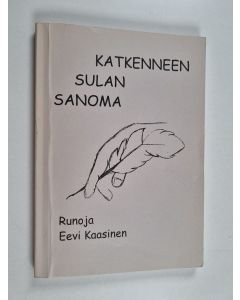 Kirjailijan Eevi Kaasinen käytetty kirja Katkenneen sulan sanoma : runoja