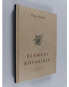 Kirjailijan Eino Leino käytetty kirja Elämäni kuvakirja : erään aikansa lapsen muistoja, mielialoja ja mietelmiä
