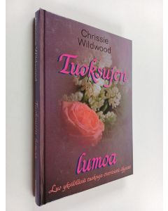 Kirjailijan Chrissie Wildwood käytetty kirja Tuoksujen lumoa : luo yksilöllisiä tuoksuja eteerisistä öljyistä