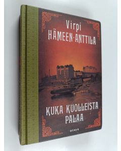 Kirjailijan Virpi Hämeen-Anttila käytetty kirja Kuka kuolleista palaa : Karl Axel Björkin tutkimuksia, osa kolme