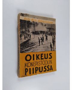 Kirjailijan Kerttu Murto käytetty kirja Oikeus konepistoolin piipussa