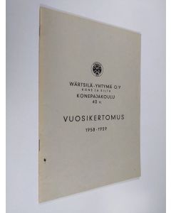 käytetty teos Wärtsilä-Yhtymä Oy kone ja silta : Konepajakoulu 40 v. : Vuosikertomus 1958-1959