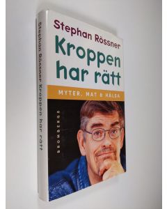 Kirjailijan Stephan Rössner käytetty kirja Kroppen har rätt : myter, mat & hälsa