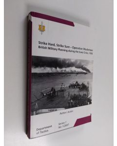 Kirjailijan Petteri Jouko käytetty kirja Strike hard, strike sure : operation Musketeer : British military planning during the Suez Crisis, 1956