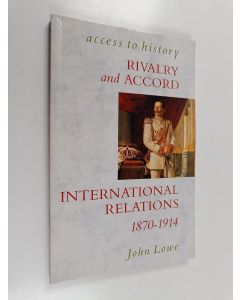 Kirjailijan John Lowe käytetty kirja Rivalry and Accord - International Relations 1870-1914