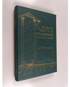 Kirjailijan L. Muderspach käytetty kirja Koti, yhteiskunnan tukipylväs