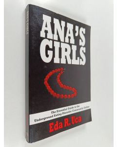 Kirjailijan Eda R. Uca käytetty kirja Ana's Girls : The Essential Guide to the Underground Eating Disorder Community Online