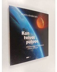 Kirjailijan Matts Andersen käytetty kirja Kun taivas putoaa : miljoonien vuosien törmäykset - milloin seuraava?