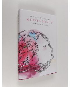 Kirjailijan Anne-Maarit Koivuniemi käytetty kirja Muista minut : vanhempieni Alzheimer