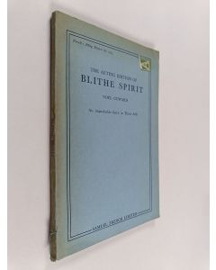 Kirjailijan Noël Coward käytetty kirja The acting edition of blithe spirit : an improbable farce in three acts