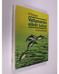 Kirjailijan B Sergejev uusi kirja Valtamerien elävät tutkat