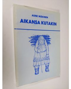 Kirjailijan Aune Mäkinen käytetty kirja Aikansa kutakin