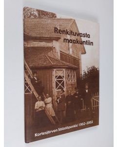Kirjailijan Janne Sankelo käytetty kirja Renkituvasta maakuntiin : Kortesjärven säästöpankki 1902-2002