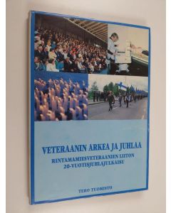 Kirjailijan Tero Tuomisto käytetty kirja Veteraanin arkea ja juhlaa : Rintamamiesveteraanien liiton 20-vuotisjuhlajulkaisu