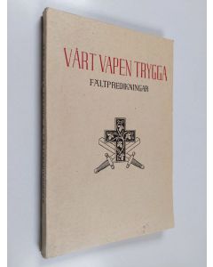 käytetty kirja Vårt vapen trygga : en samling fältpredikningar och tal från kriget 1939-1940