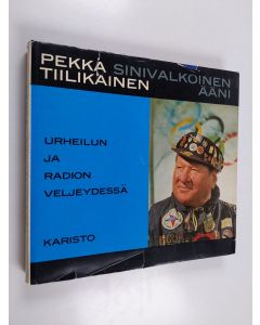 Kirjailijan Pekka Tiilikainen käytetty kirja Pekka Tiilikainen : sinivalkoinen ääni
