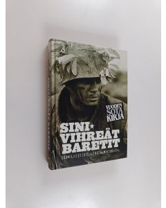 Kirjailijan Kari Kallonen käytetty kirja Sinivihreät baretit : Suomalaiset sotilaat Vietnamin sodassa