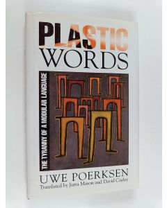Kirjailijan Uwe Pörksen käytetty kirja Plastic Words - The Tyranny of a Modular Language