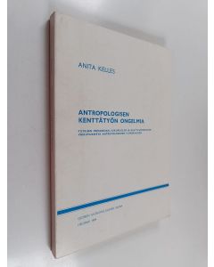 Kirjailijan Anita Kelles-Viitanen käytetty kirja Antropologisen kenttätyön ongelmia : tutkijan persoonan, sukupuolen ja kulttuuritaustan vaikutuksesta antropologiseen tutkimukseen