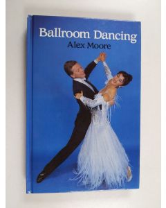 Kirjailijan Alex Moore käytetty kirja Ballroom dancing