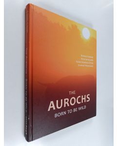 Kirjailijan Staffan Widstrand & Ronald Goderie ym. käytetty kirja The Aurochs - Born to be Wild : The Comeback of A European Icon