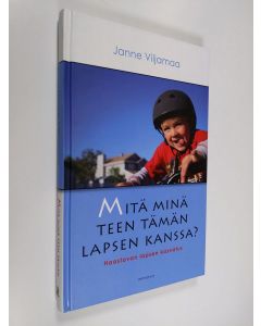 Kirjailijan Janne Viljamaa käytetty kirja Mitä minä teen tämän lapsen kanssa : haastavan lapsen kasvatus