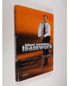 Kirjailijan Juhani Tamminen käytetty kirja Teamwork : menestyksen askeleet ryhmätyössä