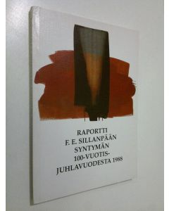 käytetty kirja Raportti F.E. Sillanpään syntymän 100-vuotisjuhlavuodesta 1988
