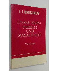 Kirjailijan L. I. Breshnew käytetty kirja Unser kurs : Frieden und Sozialismus