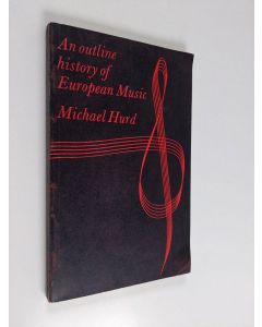 Kirjailijan Michael Hurd käytetty kirja An outline history of European music