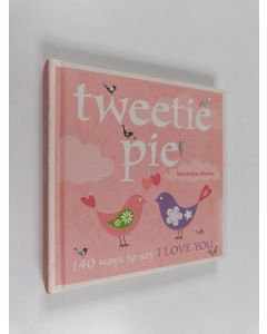 Kirjailijan Veronica Henry käytetty kirja Tweetie Pie - 140 Ways to Say I Love You