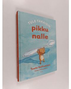 Kirjailijan Tuula Kallioniemi käytetty kirja Tule takaisin, pikku nalle