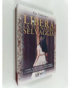 Kirjailijan Eija Tarkiainen käytetty kirja Libera la tua : Natura selvaggia