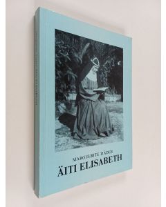 Kirjailijan Marguerite Tjader käytetty kirja Äiti Elisabeth : Pyhän Birgitan sääntökunnan uusi syntyminen